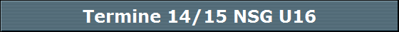 Termine 14/15 NSG U16