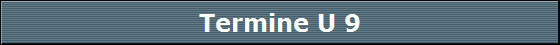 Termine U 9